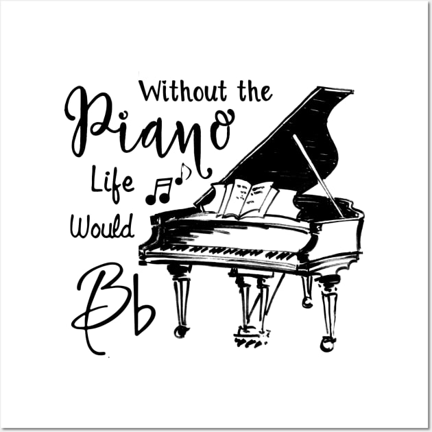 Without The Piano Life Would Bb Funny Piano Lover Wall Art by yasakiskyway